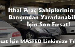 İTHAL ARAÇ SAHİPLERİNİN VERGİ BARIŞINDAN YARARLANMASI İÇİN SON FIRSAT!